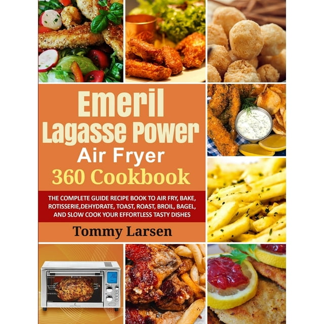EMERIL LAGASSE POWER AIR FRYER 360 Cookbook The Complete Guide Recipe