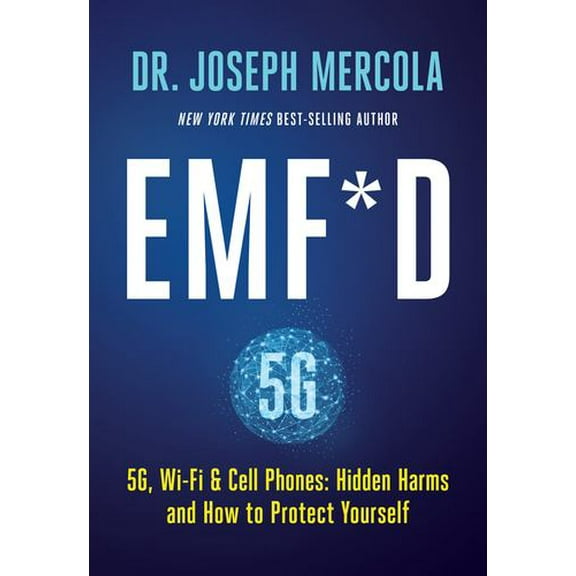 EMF*D: 5G, Wi-Fi Cell Phones: Hidden Harms and How to Protect Yourself