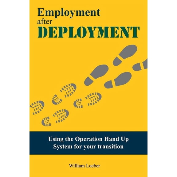 EMPLOYMENT after DEPLOYMENT: Using the Operation Hand Up System for Your Transition (Paperback)