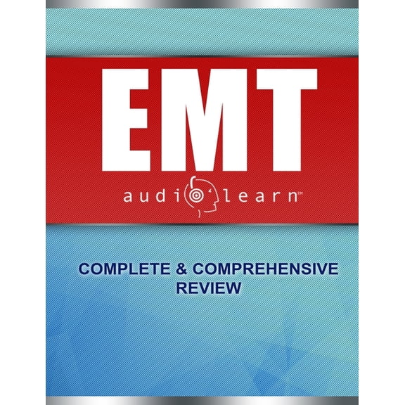 EMT AudioLearn: Complete Audio Review for the National Registry of Emergency Medical Technicians (NREMT) Certification Exam!
