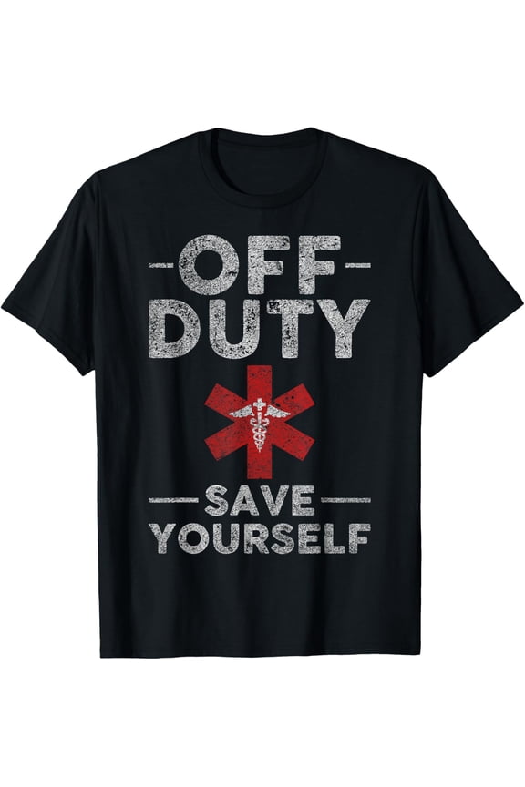 EMT Graphic Paramedic EMT Off Duty Save Yourself EMT Funny T-Shirt