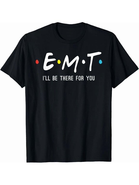 EMT I Will Be There For You EMS Paramedic T-Shirt All Size S-5XL