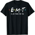 thumbnail image 1 of EMT I'll Be There For You Shirt Funny EMS Paramedic T-Shirt T-Shirt, 1 of 3