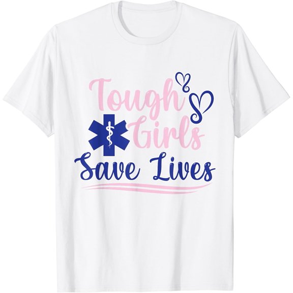 EMT Paramedic EMS Emergency Tough Girls Save Lifes T-Shirt100% cotton