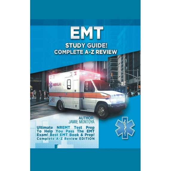 EMT Study Guide! Complete A-Z Review: Ultimate NREMT Test Prep To Help You Pass The EMT Exam! Best EMT Book & Prep! , (Paperback)