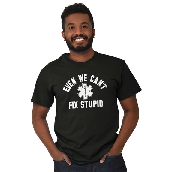 EMT We Cant Fix Stupid Funny Medical Men's Graphic T Shirt Tees Brisco Brands L