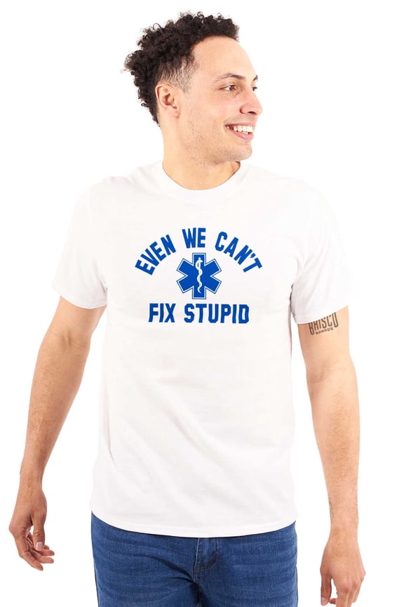EMT We Cant Fix Stupid Funny Medical Plus Size Crewneck Graphic Tee Shirt Brisco Brands 3X
