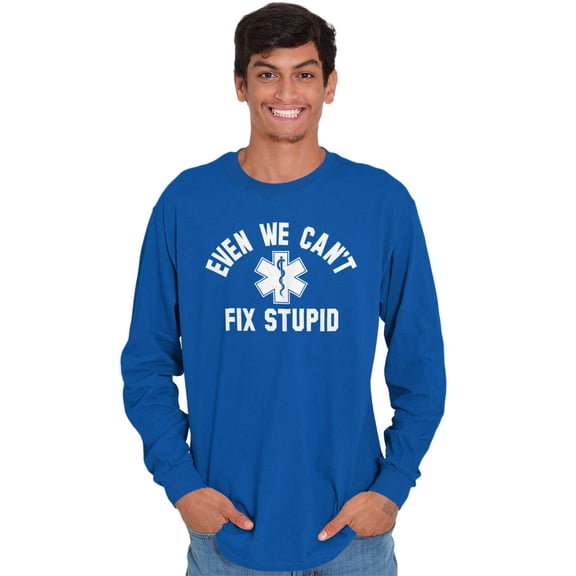 EMT We Cant Fix Stupid Funny Medical Plus Size Long Sleeve Graphic Tee Shirt Brisco Brands 2X
