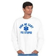 thumbnail image 1 of EMT We Cant Fix Stupid Funny Medical Sweatshirt for Men or Women Brisco Brands M, 1 of 6