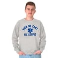 thumbnail image 1 of EMT We Cant Fix Stupid Funny Medical Unisex Plus Fleece Graphic Sweatshirt Brisco Brands 4X, 1 of 5