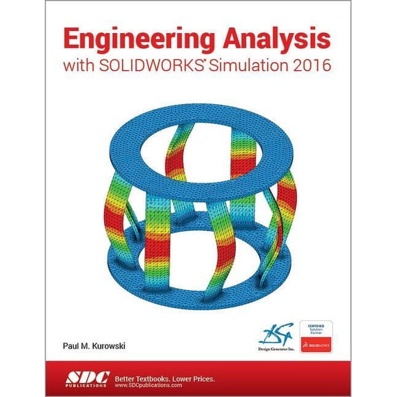ENGINEERING ANALYSIS WITH SOLIDWORKS SIMULATION 2016 - KUROWSKI, PAUL M., PH.D.