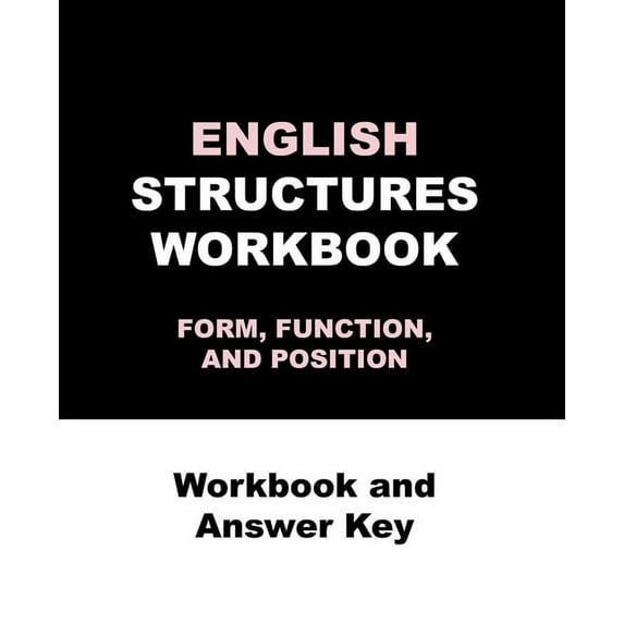 ENGLISH STRUCTURES WORKBOOK FORM, FUNCTION, AND POSITION Workbook and Answer Key: ENGLISH STRUCTURES WORKBOOK, Workbook and Answer Key 270 pages (Paperback)