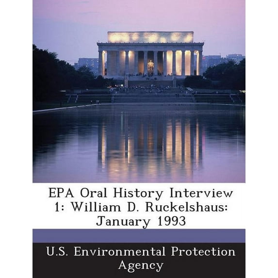 EPA Oral History Interview 1 : William D. Ruckelshaus: January 1993 (Paperback)