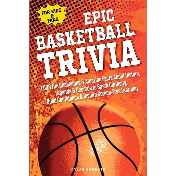 Epic Sports EPIC BASKETBALL TRIVIA for KIDS and FANS: 1,000 Fun Challenges and Amazing Facts About History, Legends, and Records to , Book 3, (Paperback)