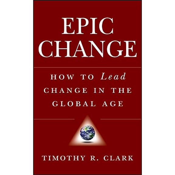 Pre-Owned Epic Change: How to Lead Change in the Global Age (Hardcover) 0470182555 9780470182550