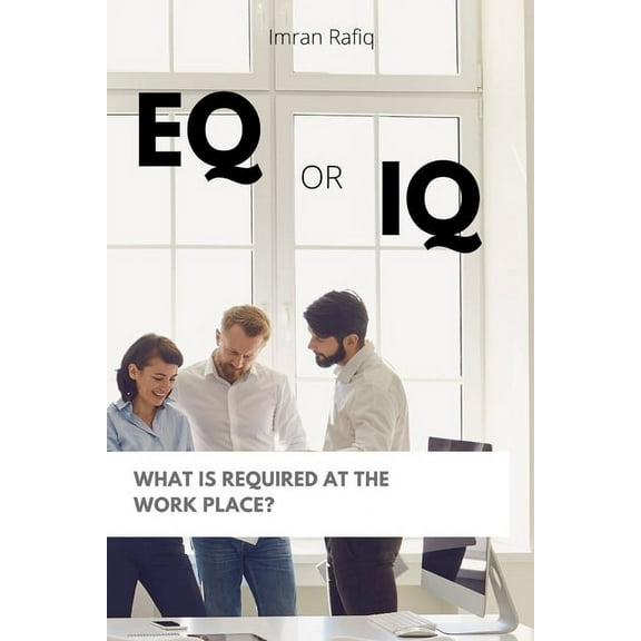 EQ or IQ- What is required at the work place?, (Paperback)