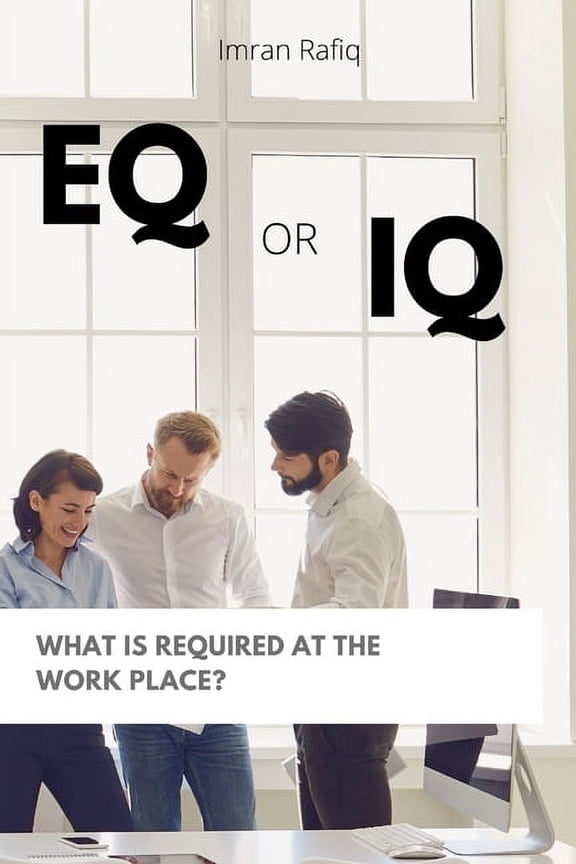 EQ or IQ- What is required at the work place?, (Paperback)