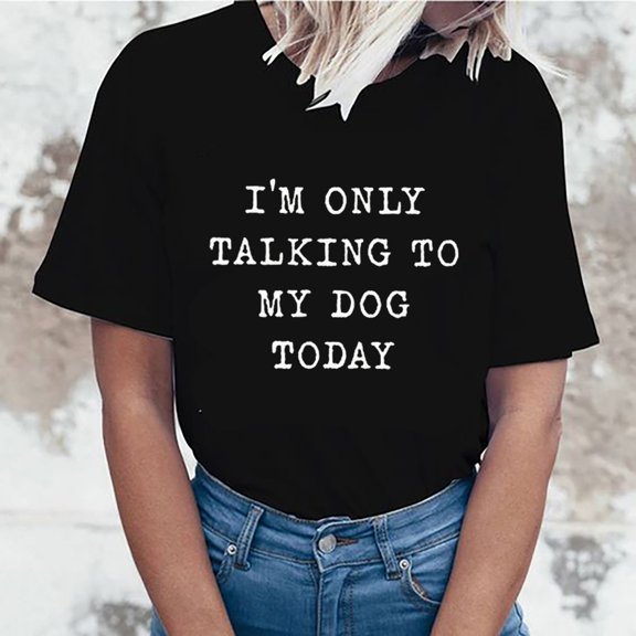 EQWLJWE I'm Only Talking to My Dog Today Shirt for Women Dog Mom Funny T Shirts Summer Casual Tops Tees