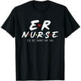 thumbnail image 1 of ER Emergency Room Nurse I'll Be There For You Nurse Life T-Shirt, 1 of 4