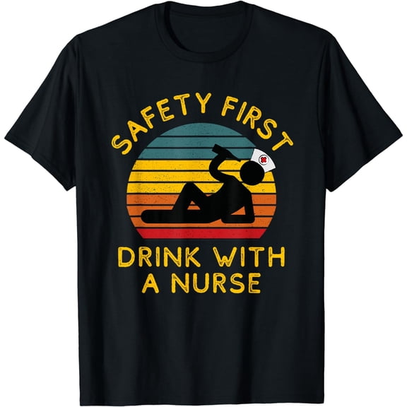 ER Nurse T-Shirt Sarcastic Nursing Safety First Drink With a Nurse
