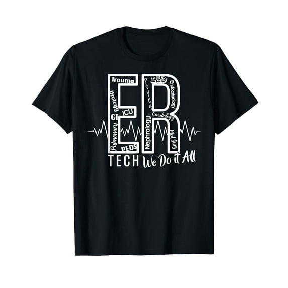 ER Tech We Do It All Emergency Room Tech T-Shirt