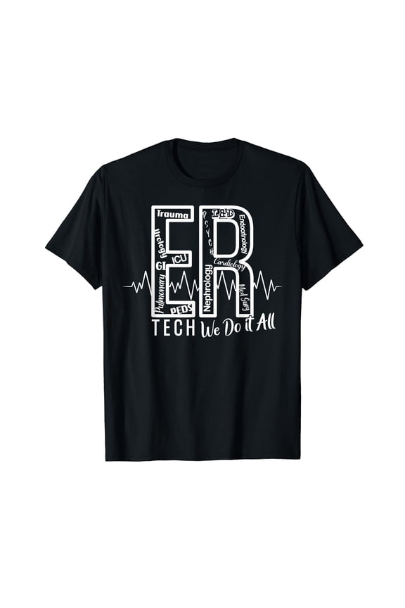 ER Tech We Do It All Emergency Room Tech T-Shirt
