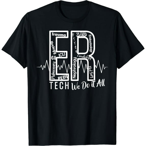 ER Tech We Do It All Emergency Room Tech T-Shirt
