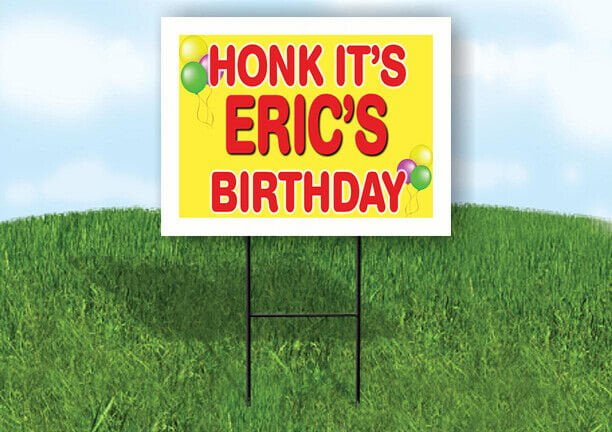 ERIC'S HONK ITS BIRTHDAY 18 in x 24 in Yard Sign Road Sign with Stand