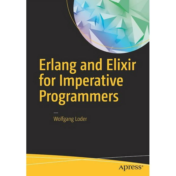 ERLANG and Elixir for Imperative Programmers, (Paperback)