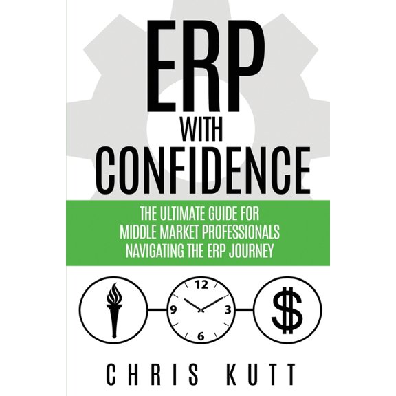 ERP with Confidence: The Ultimate Guide for Middle Market Professionals Navigating the ERP Journey, (Paperback)