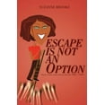 thumbnail image 1 of ESCAPE IS NOT AN OPTION: Poems, Stories and an Essay from the 1980's-1990's, 1 of 1