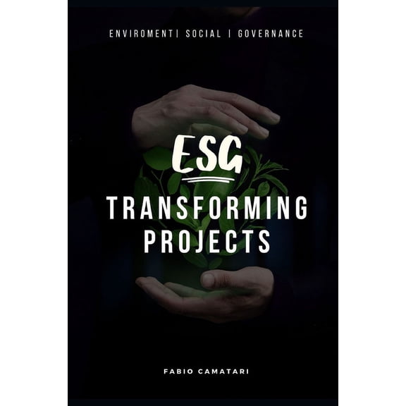 ESG Transforming Projects : Sustainable Practices for Impactful Results (Paperback)