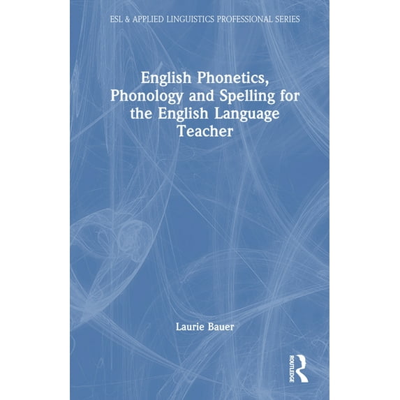 ESL & Applied Linguistics Professional English Phonetics, Phonology and Spelling for the English Language Teacher, (Hardcover)