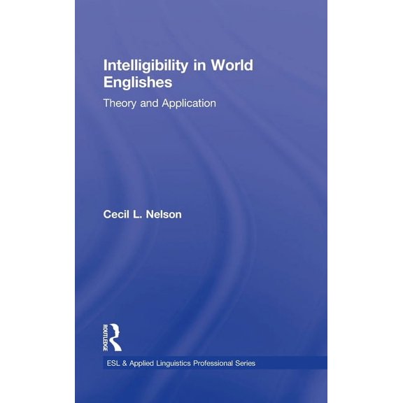 ESL & Applied Linguistics Professional Intelligibility in World Englishes: Theory and Application, (Hardcover)