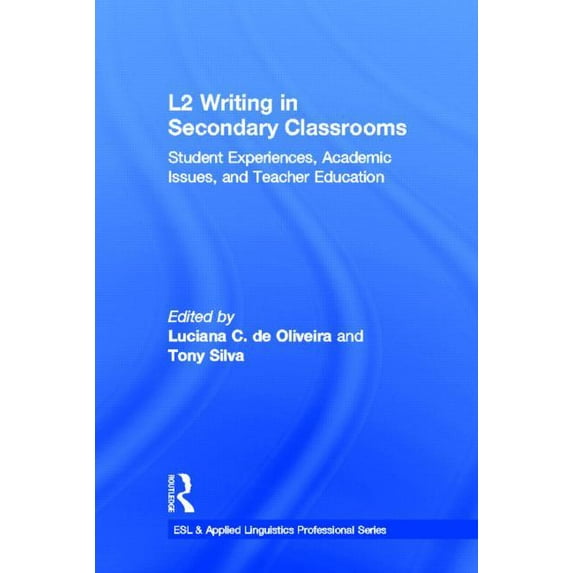 ESL & Applied Linguistics Professional L2 Writing in Secondary Classrooms: Student Experiences, Academic Issues, and Teacher Education, (Hardcover)