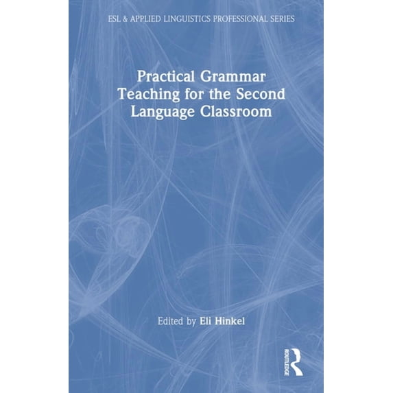 ESL & Applied Linguistics Professional Practical Grammar Teaching for the Second Language Classroom, (Hardcover)