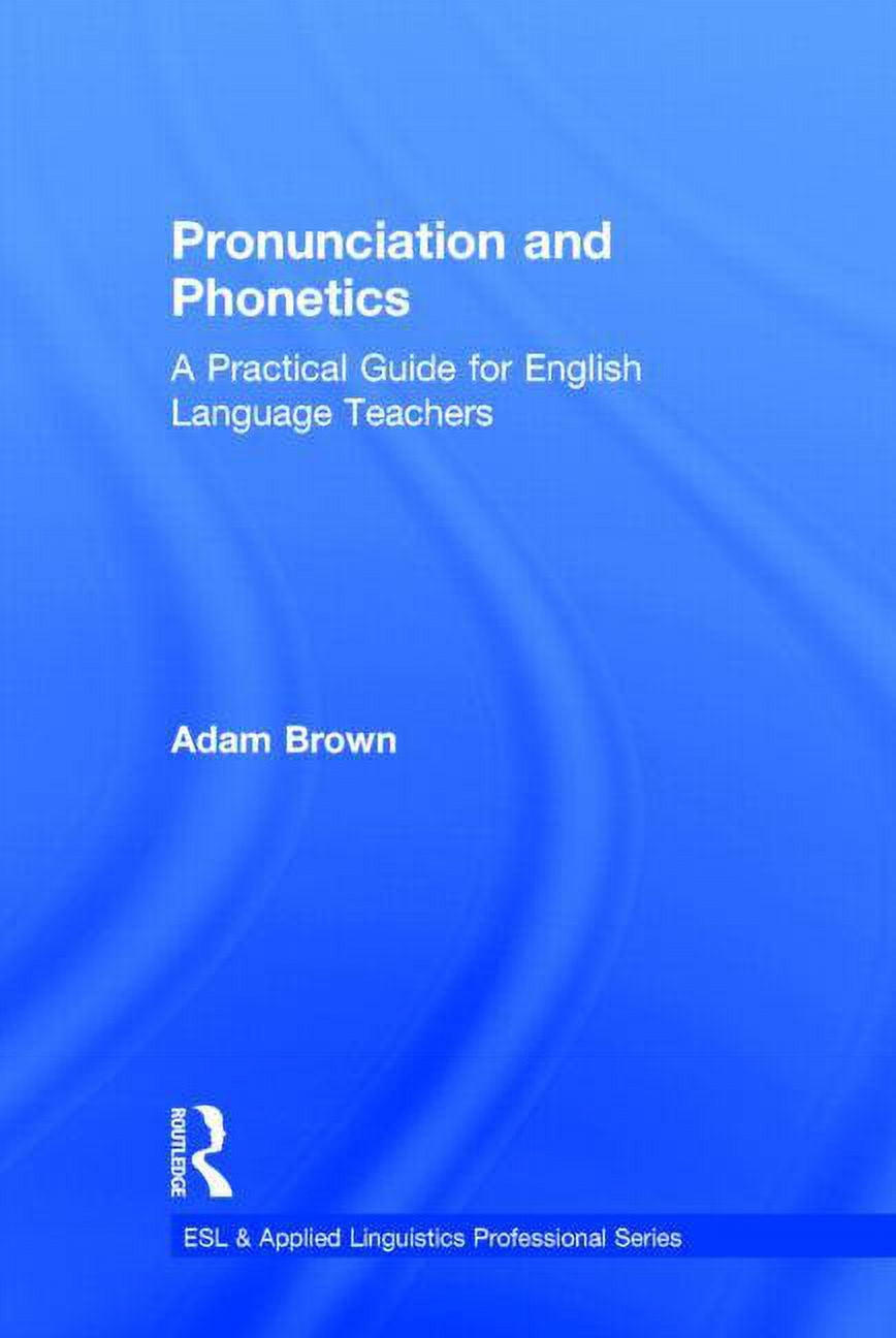 ESL & Applied Linguistics Professional Pronunciation and Phonetics: A ...