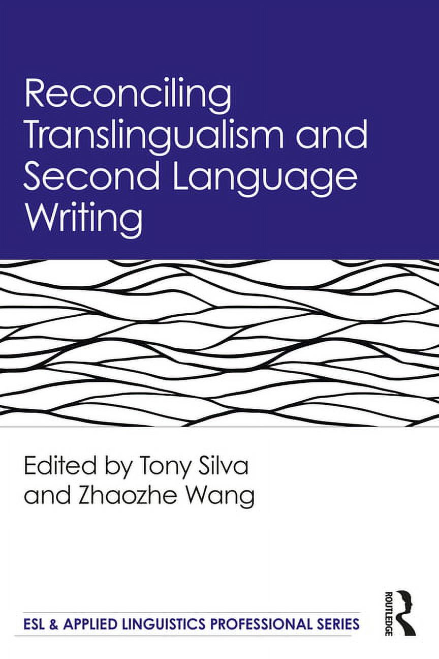 ESL & Applied Linguistics Professional Reconciling Translingualism and ...