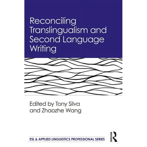 ESL & Applied Linguistics Professional Reconciling Translingualism and Second Language Writing, (Paperback)