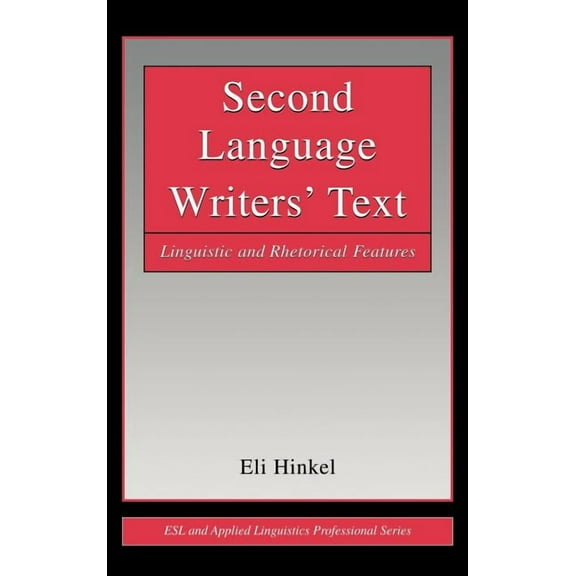 ESL & Applied Linguistics Professional Second Language Writers' Text: Linguistic and Rhetorical Features, (Hardcover)