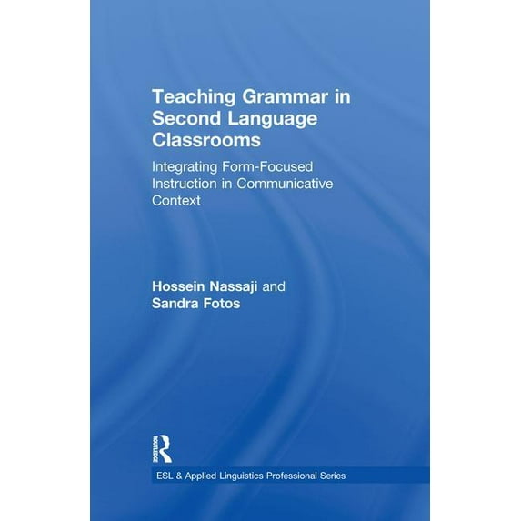 ESL & Applied Linguistics Professional Teaching Grammar in Second Language Classrooms: Integrating Form-Focused Instruction in Communicative Context, (Hardcover)