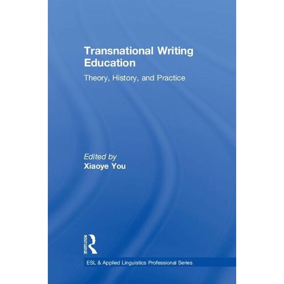 ESL & Applied Linguistics Professional Transnational Writing Education: Theory, History, and Practice, (Hardcover)