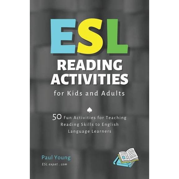 ESL Books for Teaching and Learning Engl ESL Reading Activities for Kids and Adults: 50 Fun Activities for Teaching Reading Skills to English Language Learners, (Paperback)