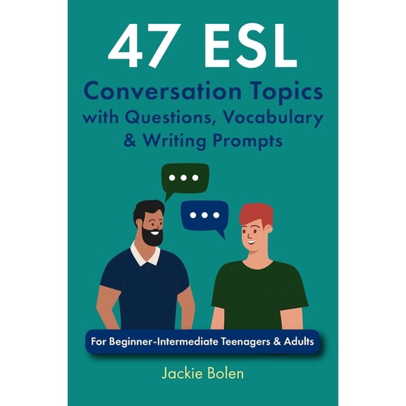 ESL Conversation and Discussion Question 47 ESL Conversation Topics with Questions, Vocabulary & Writing Prompts: For Beginner-Intermediate Teenagers & A, Book 2, (Paperback)