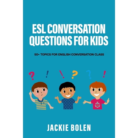 ESL Conversation and Discussion Question ESL Conversation Questions for Kids: 50+ Topics for English Conversation Class, Book 4, (Paperback)