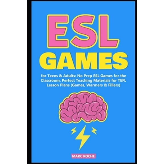 ESL Games for Teens & Adults: No Prep ESL Games for the Classroom. Perfect Teaching Materials for (Paperback) by Marc Roche