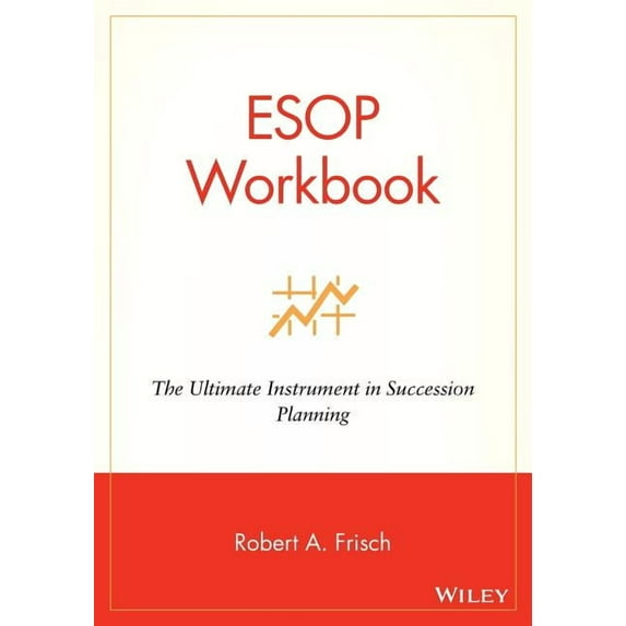 ESOP Workbook: The Ultimate Instrument in Succession Planning, (Paperback)