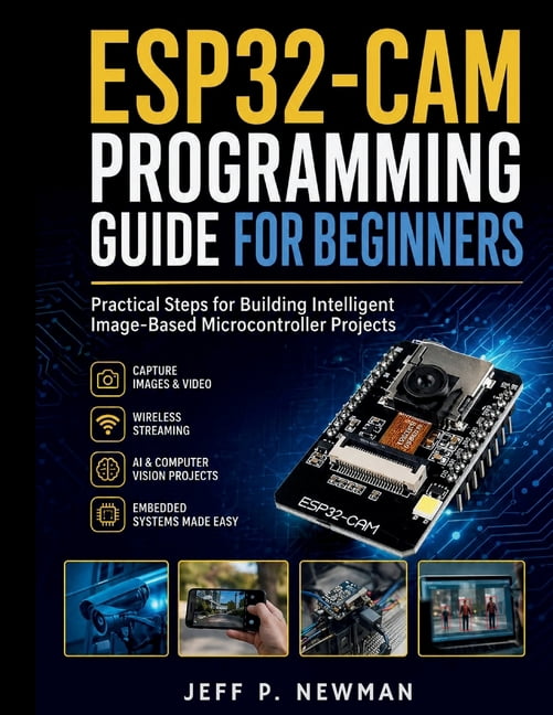 ESP32-CAM Programming Guide for Beginners: Practical Steps for Building ...