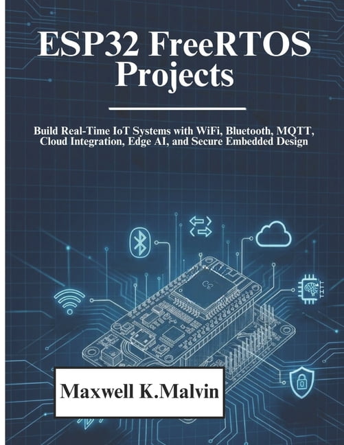 ESP32 FreeRTOS Projects: Build Real-Time IoT Systems with WiFi ...