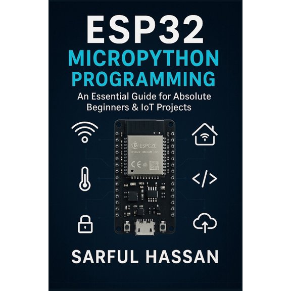 ESP32 MicroPython Programming: An Essential Guide for Absolute Beginners & IoT Projects, (Paperback)